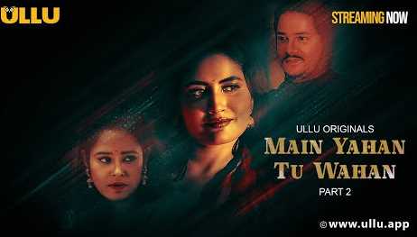 Main Yahan Tu Wahan S1Ep2 Ullu Hindi Adult Webseries 18+ Short Film