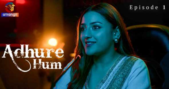 Adhure Hum S01P1 (Atrangi) Aisha Yusuf Zai Sex Video in Hindi Adult Webseries