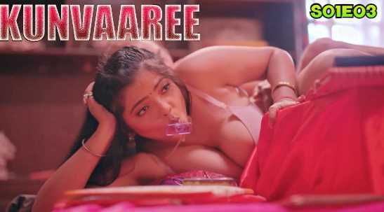 Kunvaaree E03 Hindi 18+ Erotic Webseries (Hulchul)